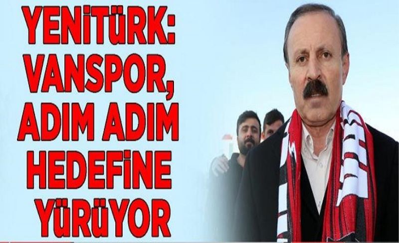 Yenitürk: Vanspor, adım adım hedefine yürüyor