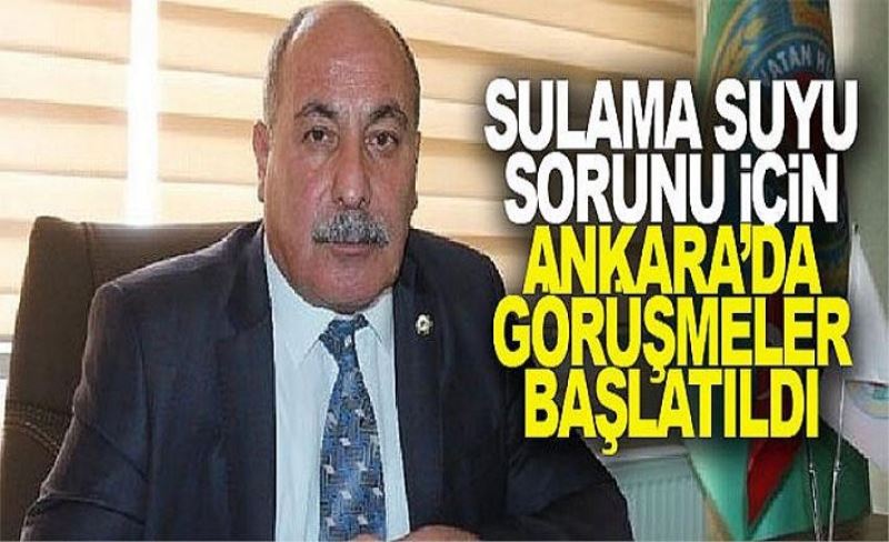 Sulama suyu sorunu için Ankara’da görüşmeler başlatıldı