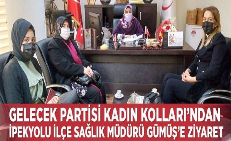 Gelecek Partisi Kadın Kolları’ndan İpekyolu İlçe Sağlık Müdürü Gümüş’e ziyaret