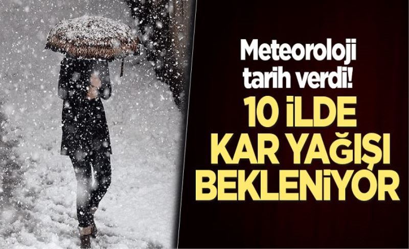 Meteoroloji tarih verdi! 10 ilde kar yağışı bekleniyor