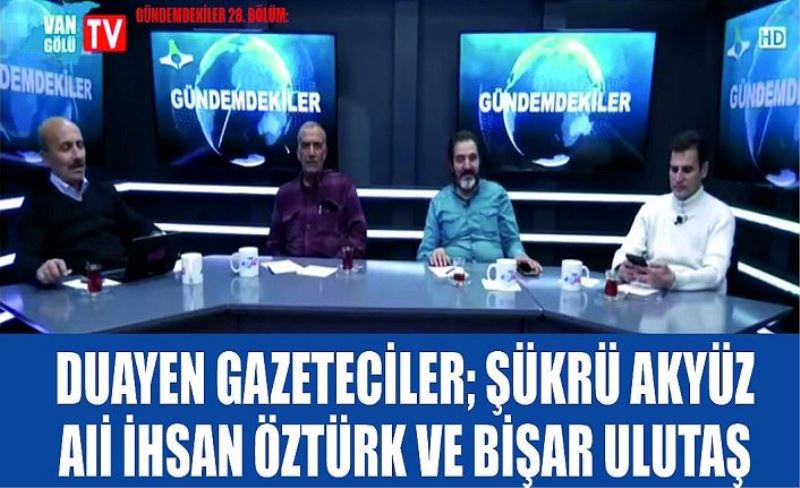 Gündemdekiler 28. Bölüm: Duayen Gazeteciler; Şükrü Akyüz, Ali İhsan Öztürk ve Bişar Ulutaş