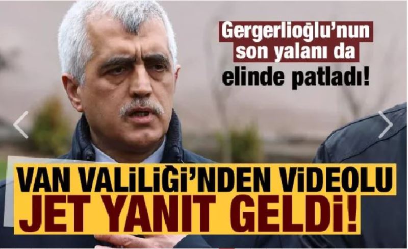 Ömer Faruk Gergerlioğlu'nun yalanına Van Valiliği'nden jet yanıt!