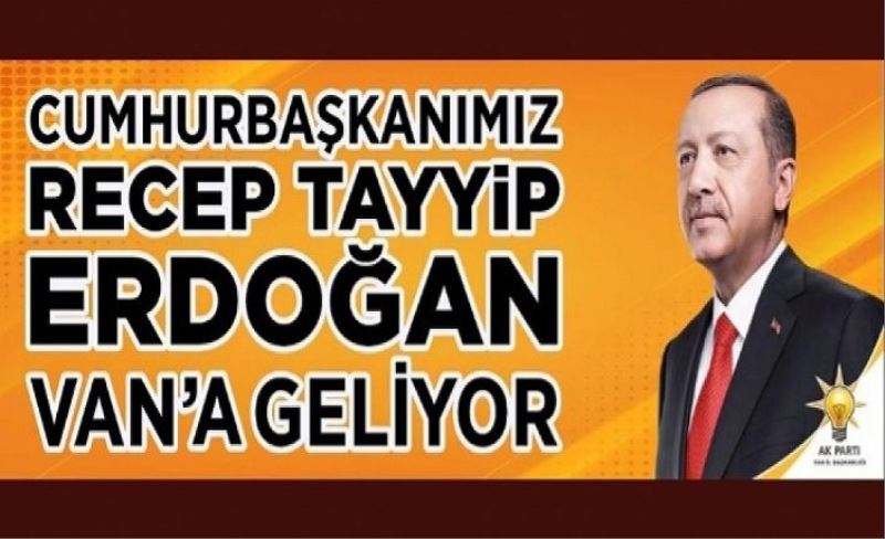 Cumhurbaşkanı Erdoğan Van'a geliyor