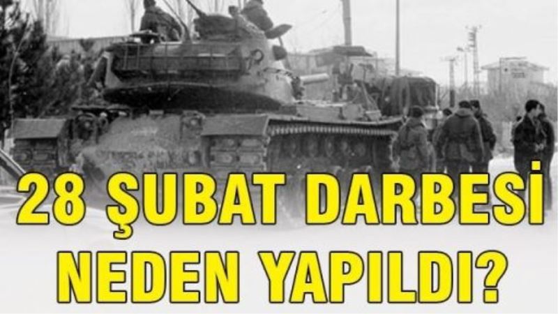 28 Şubat darbesi neden yapıldı?