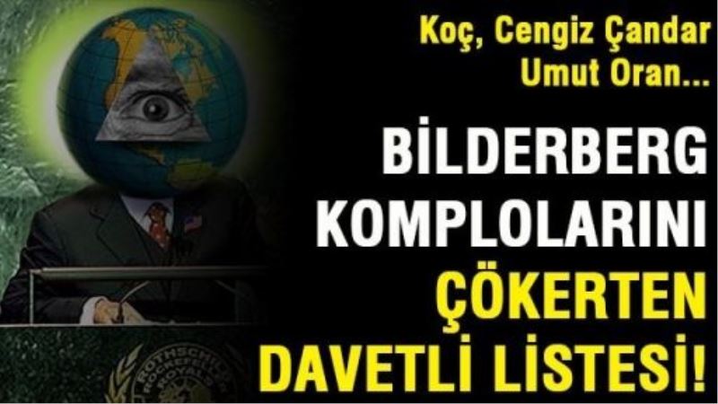 Bilderberg komplolarını çökerten davetli listesi!