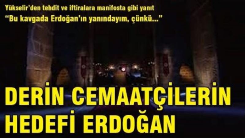 Derin cemaatçilerin tek hedefi Erdoğan