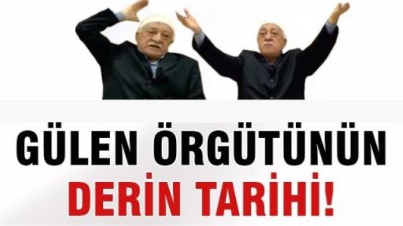 Gülen örgütünün derin tarihi!