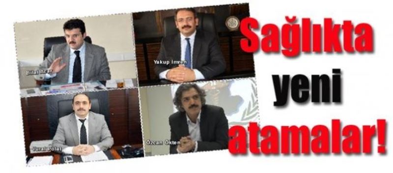 Sağlıkta yeni atamalar!