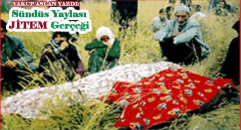Sündüs Yaylası JİTEM Gerçeği 