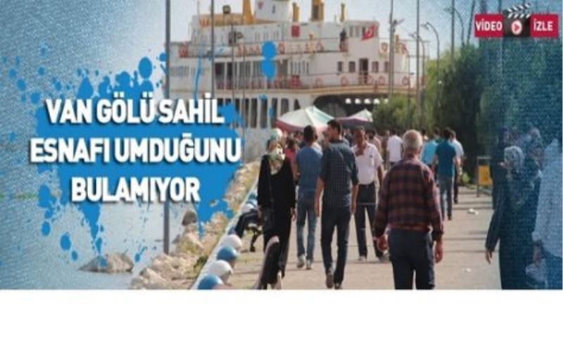 VAN GÖLÜ SAHİL ESNAFI UMDUĞUNU BULAMIYOR